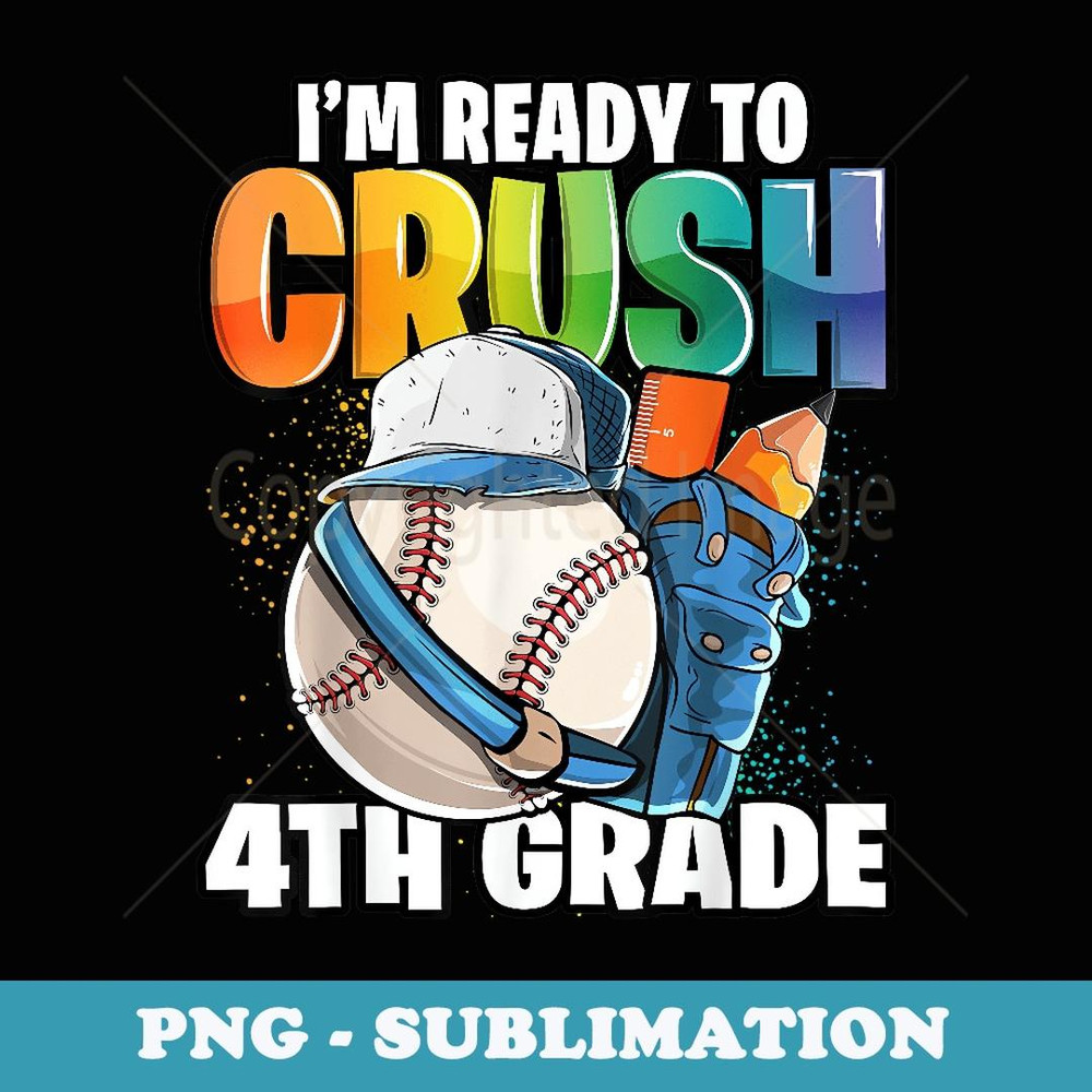I'm Ready to Crush 4th Grade Baseball Back to School Boys - High-Resolution PNG Sublimation File