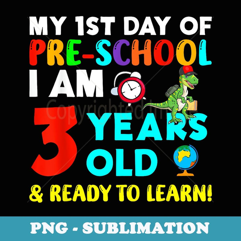 My 1st Day Of Pre-School I Am 3 Years Old & Ready To Learn - Exclusive Sublimation Digital File