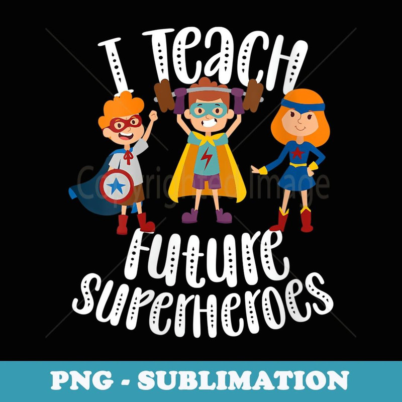 s I Teach Superheroes Funny Cute Back To School Teacher - Exclusive PNG Sublimation Download
