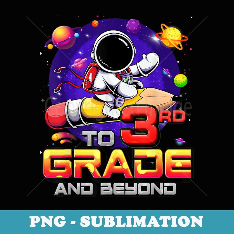 To 3rd Grade And Beyond Astronaut Back To School 3rd Grade - Modern Sublimation PNG File