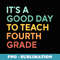 It's A Good Day To Teach Fourth Grade 4th Grade Teacher - Sublimation Digital Download