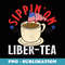 Let Freedom Ring 4th July Independence Sippin On liber Tea - Stylish Sublimation Digital Download