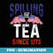 Hilarious Independence Day Quote Spilling Tea Since 1773 - Premium Sublimation Digital Download