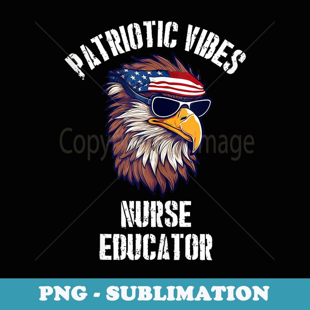 Nurse Educator Eagle July 4th American Flag USA - Instant PNG Sublimation Download
