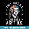 They Hate Us Cuz They Ain't Us Funny 4th of July - Exclusive PNG Sublimation Download