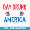 Day Drunk For America America Drinking 4th Of July - PNG Transparent Sublimation File