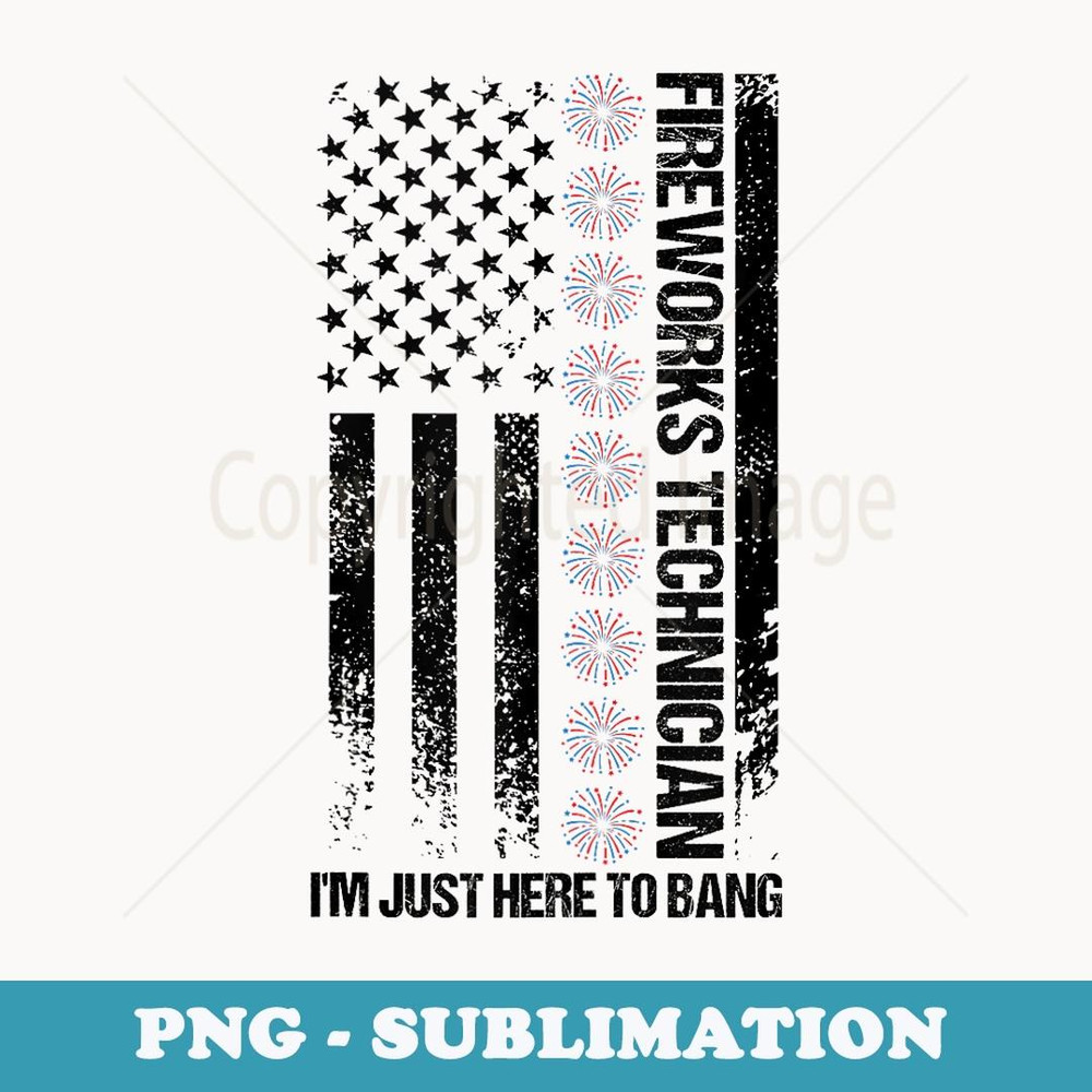 fireworks technician I'm just to bang Independent day - Retro PNG Sublimation Digital Download