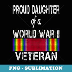 proud daughter of a world war ii veteran us military - special edition sublimation png file