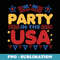 Party In The USA Flag Patriot 4th Of July Independence Day - Premium PNG Sublimation File