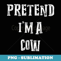 pretend i'm a cow halloween costume couples matching - sublimation digital download