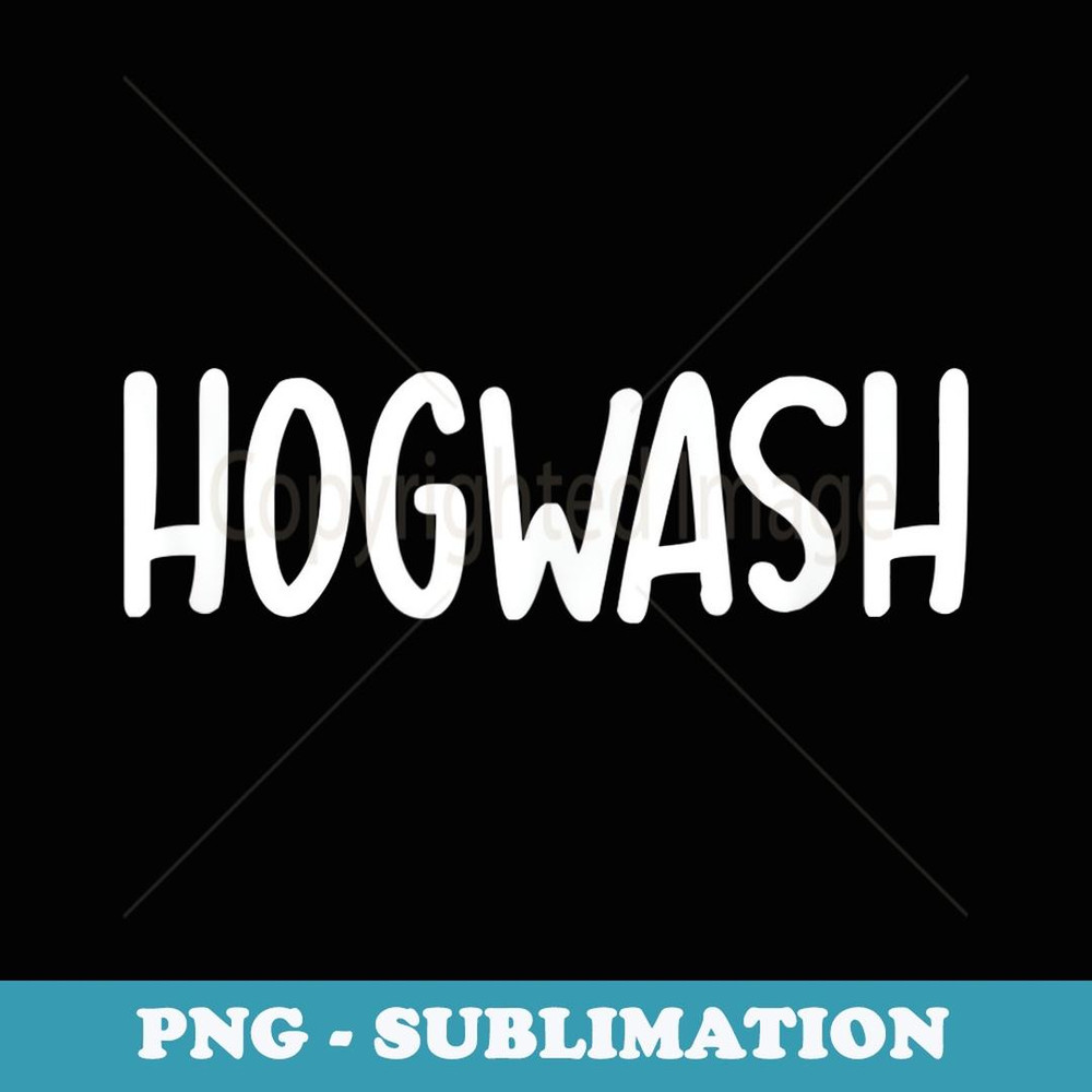 Funny Hogwash Joke Sarcastic Family - Creative Sublimation PNG Download