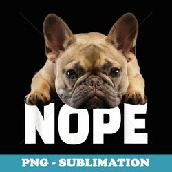 nope lazy french bulldog frenchie dog lover - modern sublimation png file