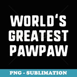 world's greatest pawpaw funny family paw-paw - instant png sublimation download