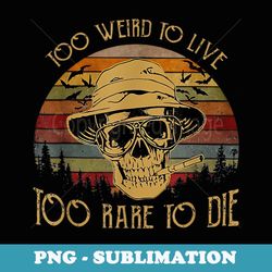 too weird to live too rare to die funny halloween skull - aesthetic sublimation digital file