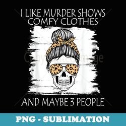 i like murder shows comfy clothes and maybe 3 people leopard - png transparent sublimation file