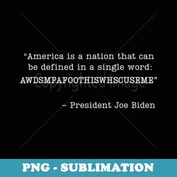 america is a nation that can be defined in single word biden - png sublimation digital download