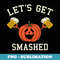 Halloween Drinking - Pumpkin Says Let's Get Smashed - Stylish Sublimation Digital Download