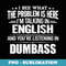 I See What The Problem Is Here I'm Talking In English And - Instant PNG Sublimation Download