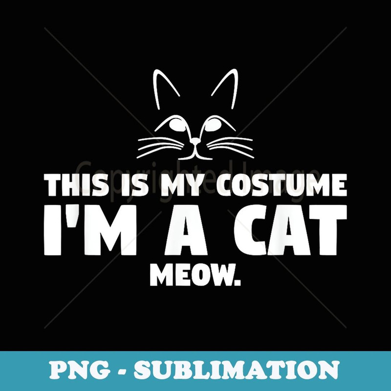This Is My Costume I'm A Cat Meow Funny Halloween T - PNG Sublimation Digital Download