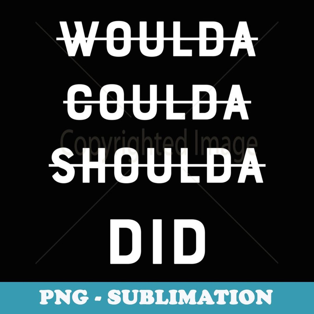 Woulda Coulda Shoulda Did Inspirational - Retro PNG Sublimation Digital Download