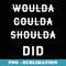 Woulda Coulda Shoulda Did Inspirational - Retro PNG Sublimation Digital Download
