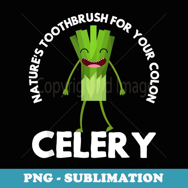 Celery Natures Toothbrush For Your Colon Funny - Decorative Sublimation PNG File