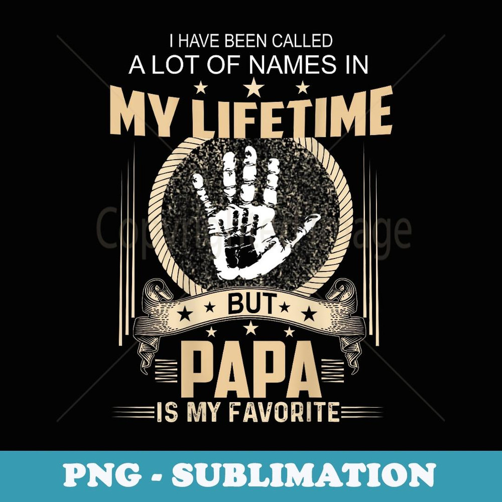 Funny I've Been Called A Lot Of Names Papa Is My Favorite - Retro PNG Sublimation Digital Download