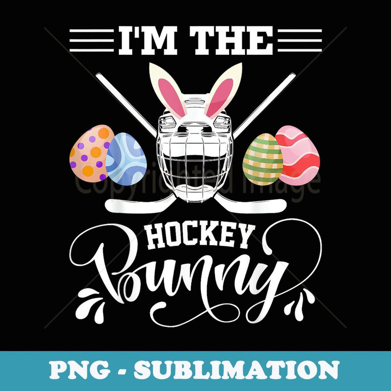I'm The Hockey Bunny Funny Easter Day Ice Hockey Player - High-Resolution PNG Sublimation File