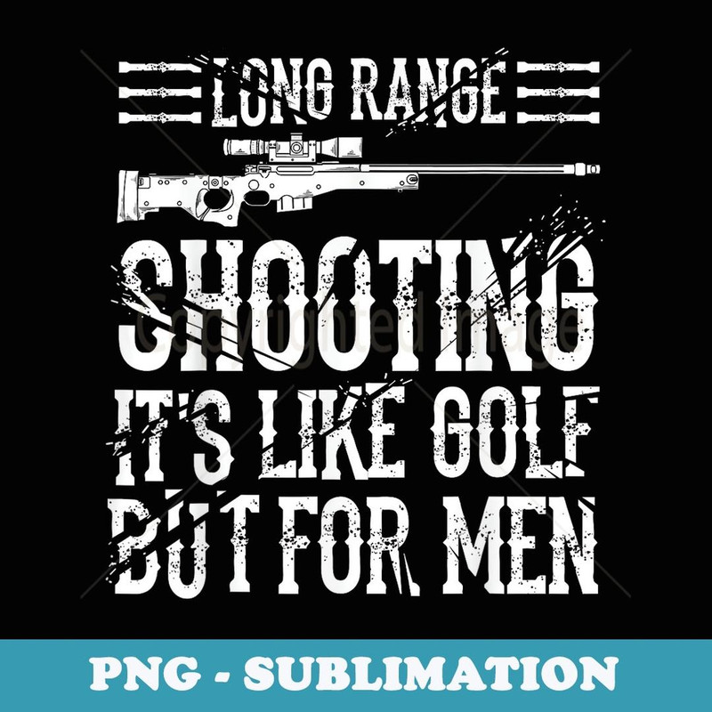 Long Range Shooting It's Like Golf But Funny - Sublimation PNG File