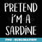Pretend I'm A Sardine Costume Funny Fish Halloween Party - Creative Sublimation PNG Download