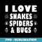 Funny I Love Snakes Spiders And Bugs Pet Lover Quote - Premium PNG Sublimation File