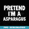 Pretend I'm A Asparagus Funny Halloween Costume Humor - Instant PNG Sublimation Download