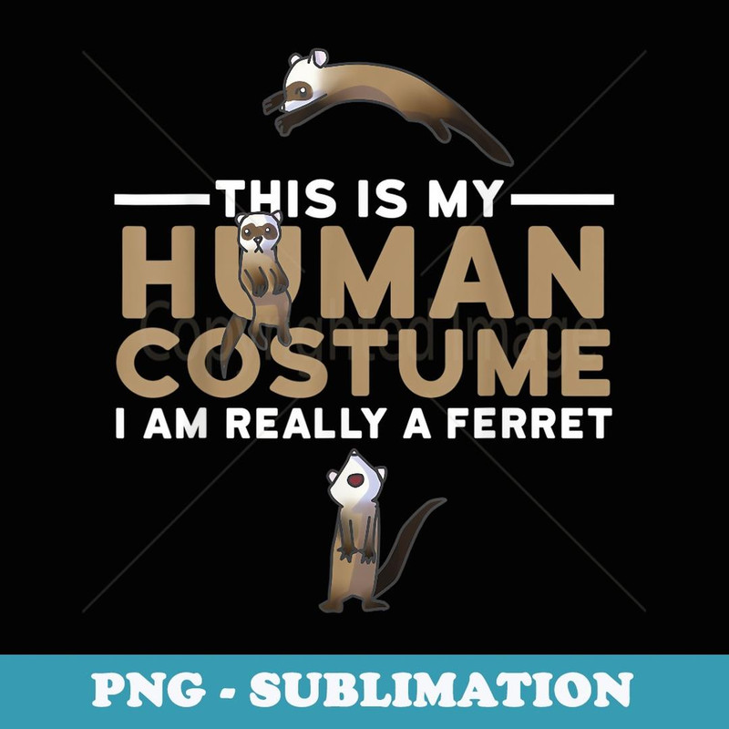 This Is My Human Costume I'm A Ferret Halloween - Trendy Sublimation Digital Download