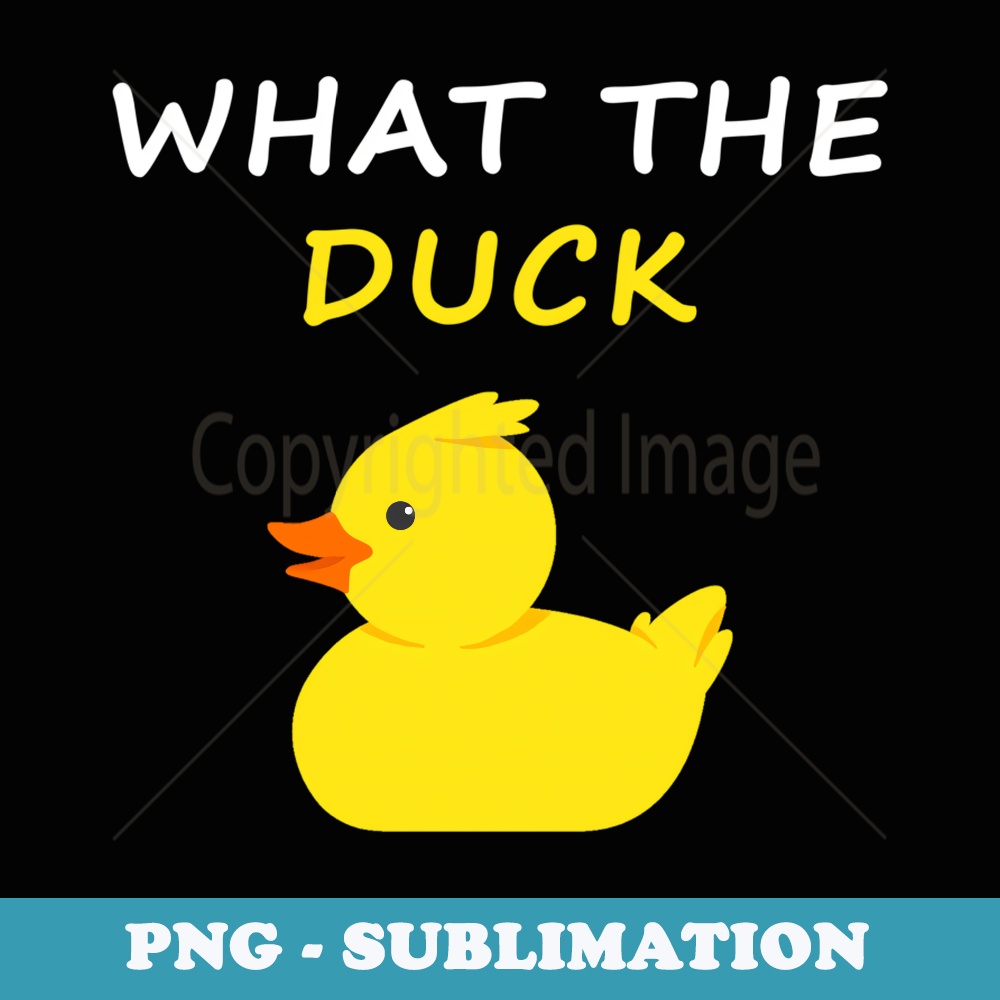 What The Duck Funny Duck Saying - Trendy Sublimation Digital Download