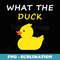 What The Duck Funny Duck Saying - Trendy Sublimation Digital Download