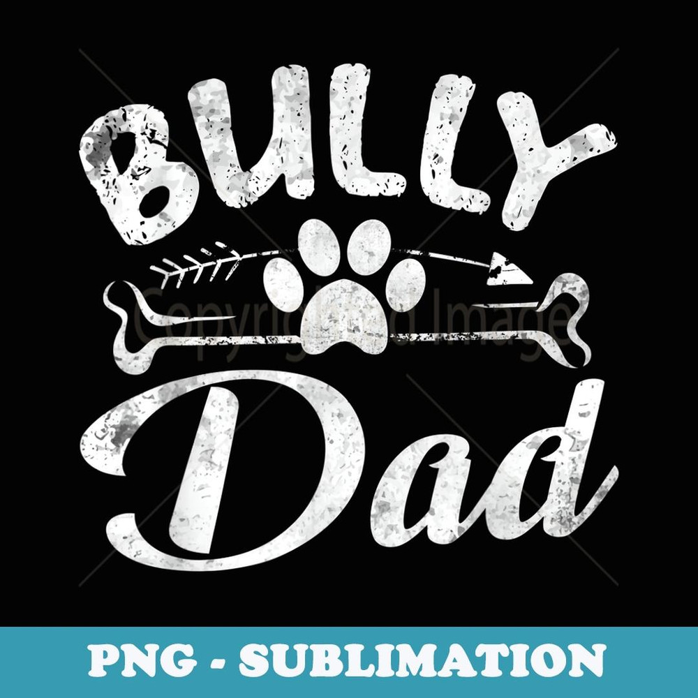 Bully Dad Funny Dog Pet Lover Owner Daddy Cool Father - Exclusive Sublimation Digital File