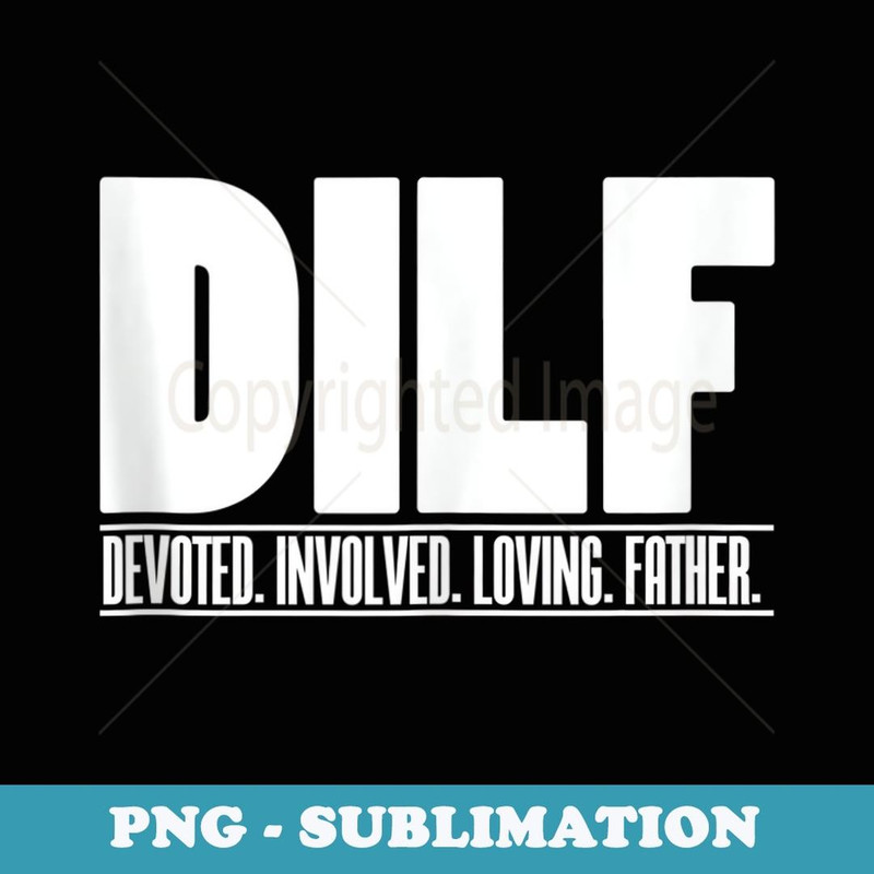 Mens DILF Dedicated Involved Loving Father Funny Quote for Dad - Signature Sublimation PNG File