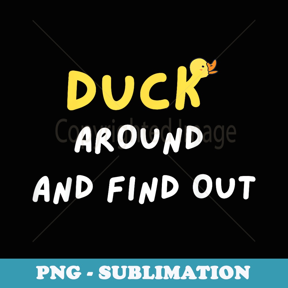 Duck around and find out - PNG Sublimation Digital Download