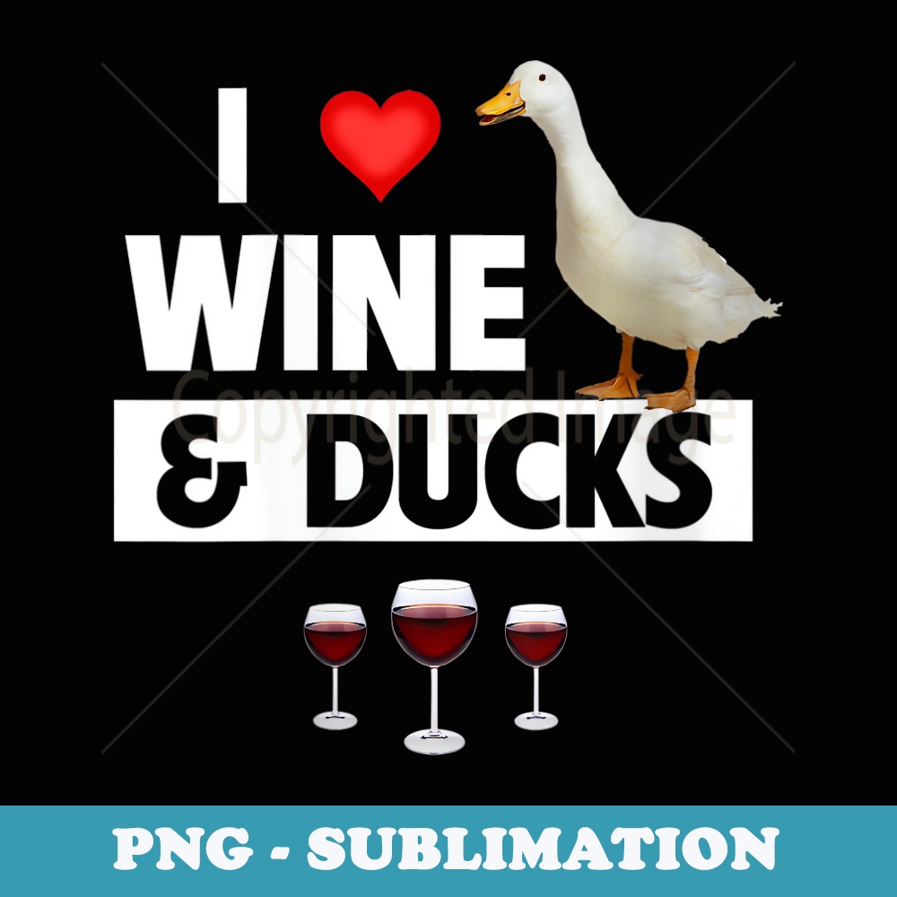 s I Love Wine and Ducks Drinking Hunting Lake Bird Watch - Sublimation Digital Download
