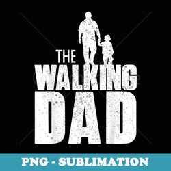 mens the walking dad fathers day men daddy papa the walking dad - special edition sublimation png file