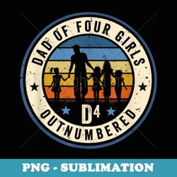 dad of four girls outnumbered d4 quartic fathers day - professional sublimation digital download