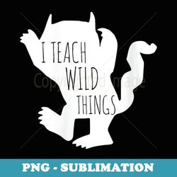 s i teach wild things monster t funny halloween s - instant sublimation digital download