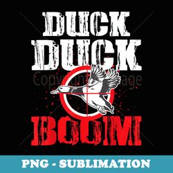 duck duck boom hunting funny hunter season - png transparent sublimation file