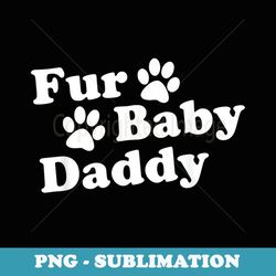 fur baby daddy dog paws - signature sublimation png file