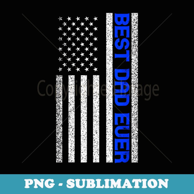 Best Dad Ever Thin Blue Line Dad Fathers Day American Flag - Instant Sublimation Digital Download