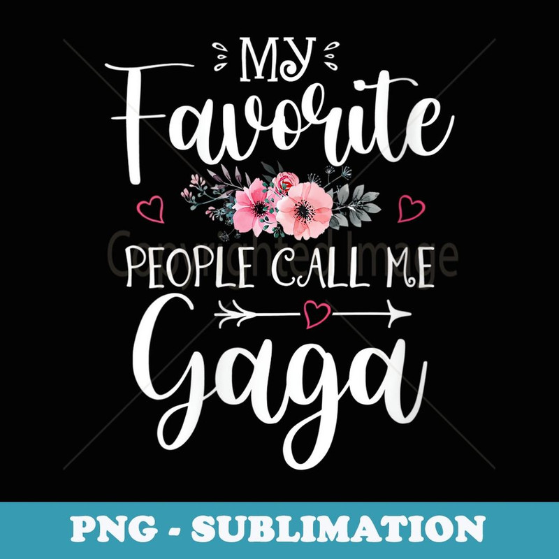 s My Favorite People Call Me Gaga Funny Floral Mother's Day - Unique Sublimation PNG Download