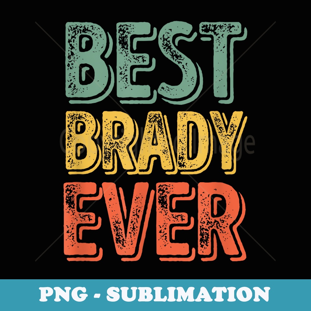 Best Brady Ever Funny Personalized First Name Brady - Modern Sublimation PNG File