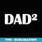 Dad2 Costume for Father of Two - Signature Sublimation PNG File