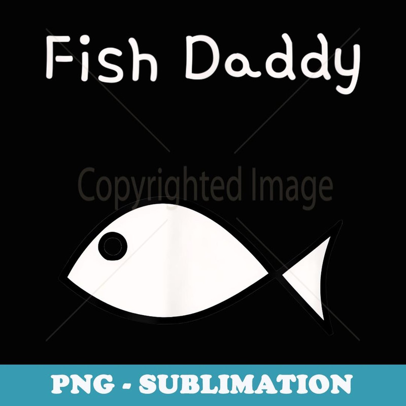 Fish Daddy - Instant Sublimation Digital Download