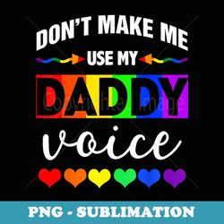 don't make me use my daddy voice funny gay bear lgbt - unique sublimation png download